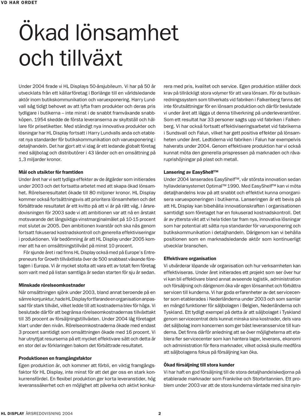 Harry Lundvall såg tidigt behovet av att lyfta fram produkter och deras pris tydligare i butikerna inte minst i de snabbt framväxande snabbköpen.