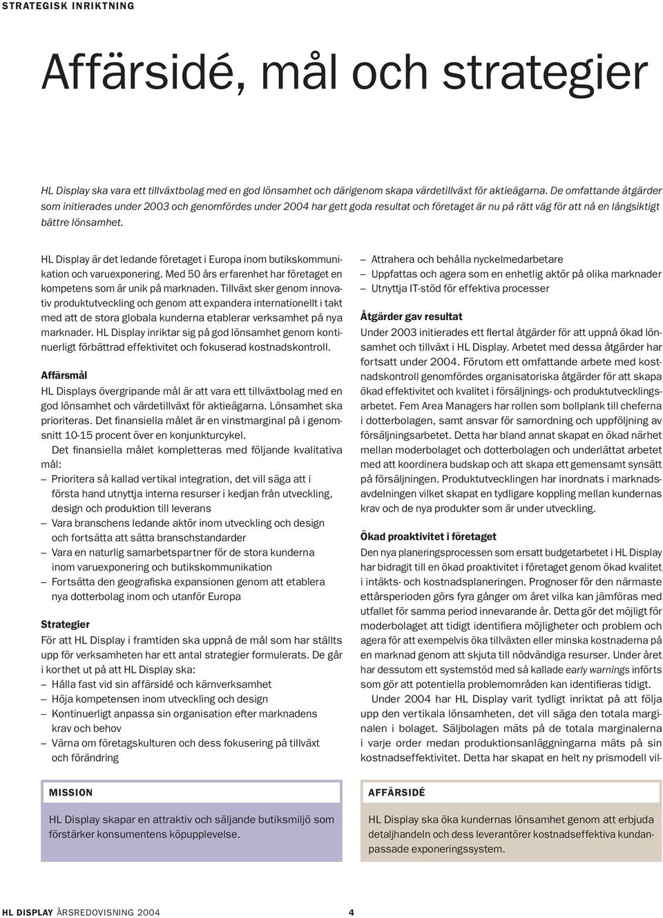 HL Display är det ledande företaget i Europa inom butikskommunikation och varuexponering. Med 50 års erfarenhet har företaget en kompetens som är unik på marknaden.