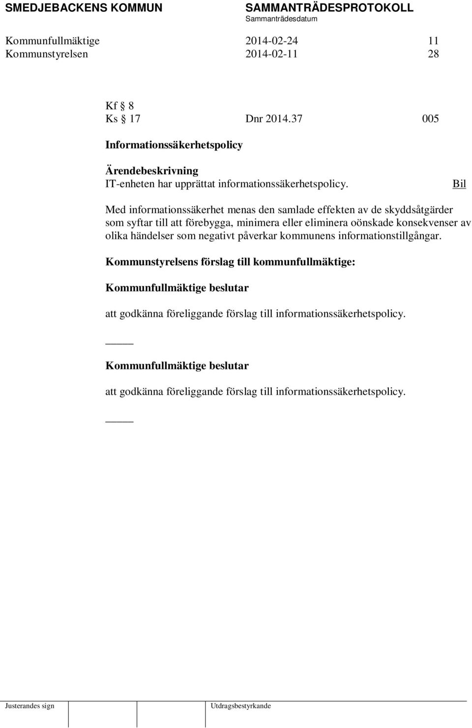 Bil Med informationssäkerhet menas den samlade effekten av de skyddsåtgärder som syftar till att förebygga, minimera eller eliminera oönskade