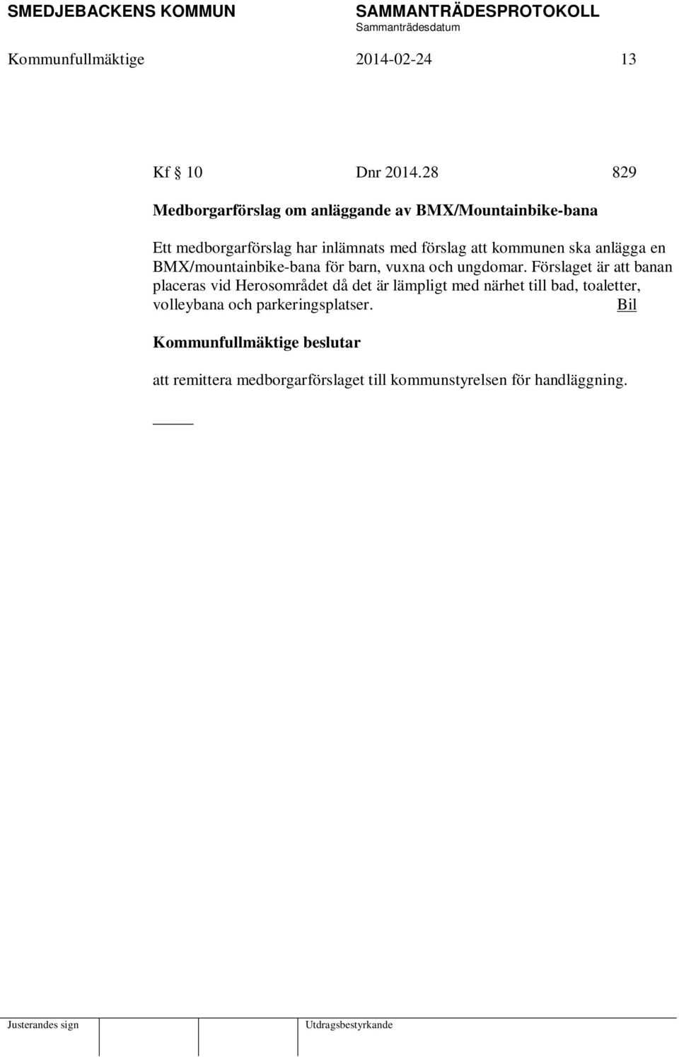 att kommunen ska anlägga en BMX/mountainbike-bana för barn, vuxna och ungdomar.