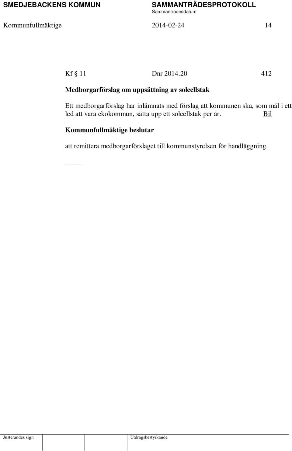 inlämnats med förslag att kommunen ska, som mål i ett led att vara ekokommun,