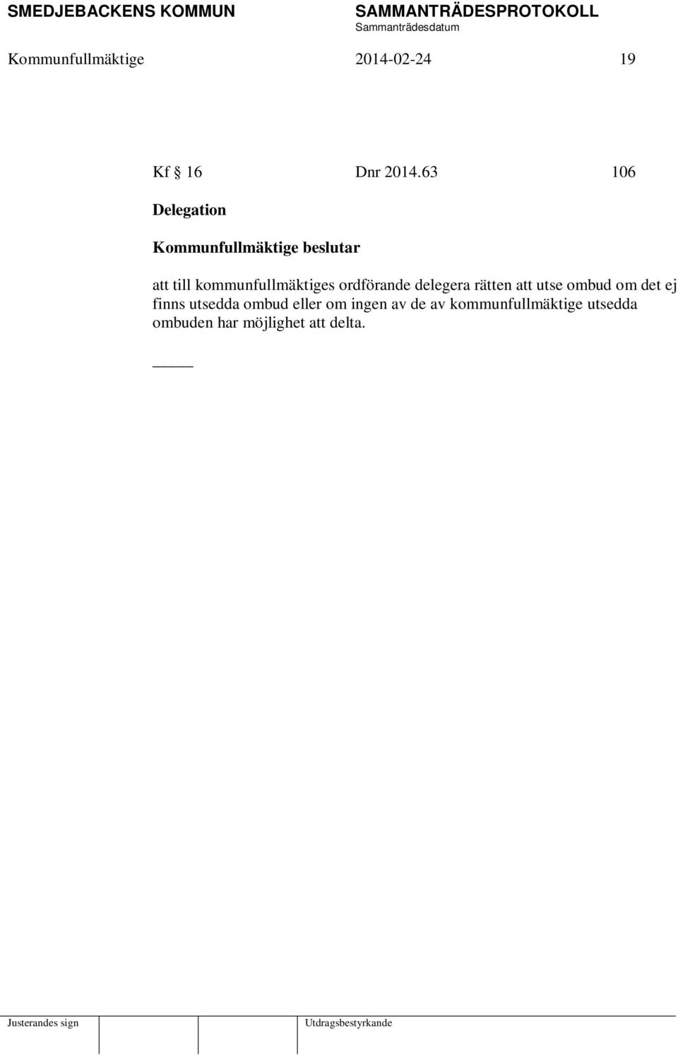 delegera rätten att utse ombud om det ej finns utsedda ombud