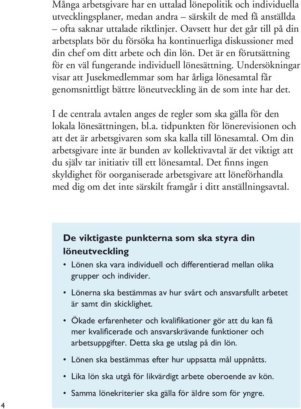 Det är en förutsättning för en väl fungerande individuell lönesättning.