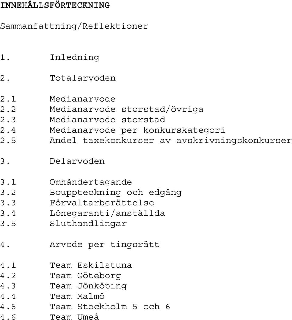 5 Andel taxekonkurser av avskrivningskonkurser 3. Delarvoden 3.1 Omhändertagande 3.2 Bouppteckning och edgång 3.