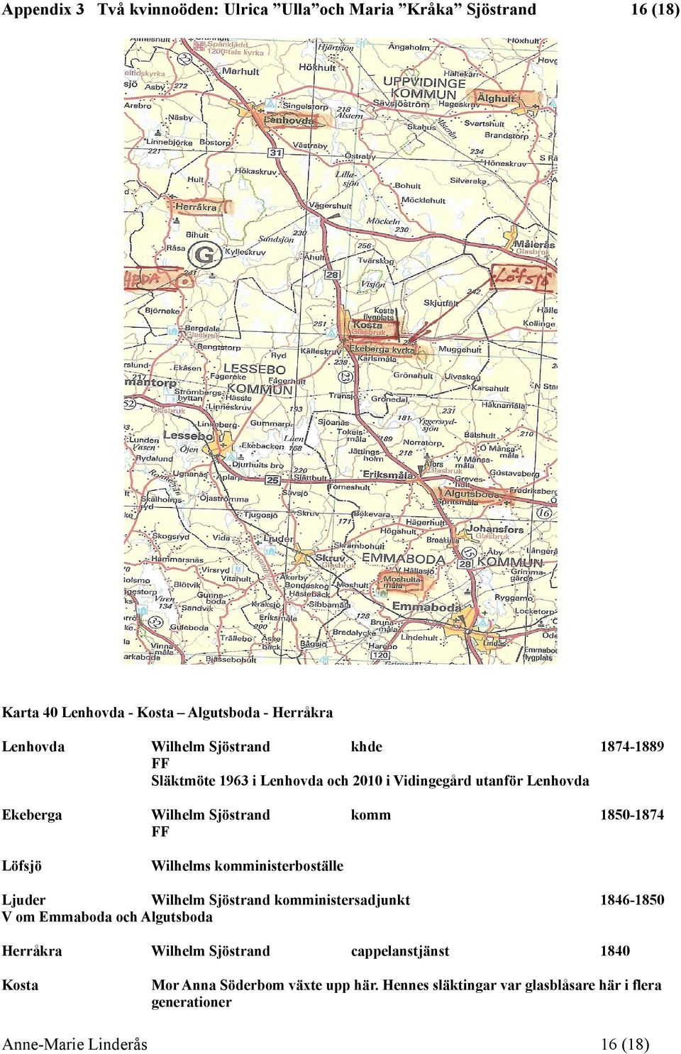 1850-1874 Ljuder Wilhelm Sjöstrand komministersadjunkt V om Emmaboda och Algutsboda 1846-1850 Herråkra Wilhelm Sjöstrand