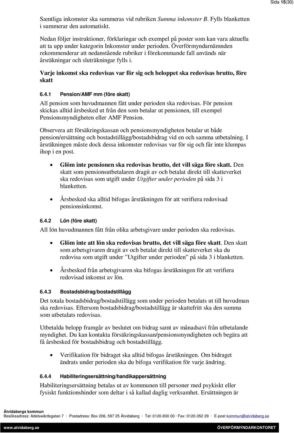 Överförmyndarnämnden rekommenderar att nedanstående rubriker i förekommande fall används när årsräkningar och sluträkningar fylls i.