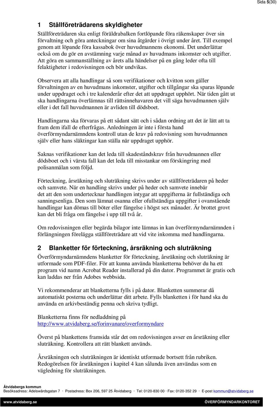 Att göra en sammanställning av årets alla händelser på en gång leder ofta till felaktigheter i redovisningen och bör undvikas.