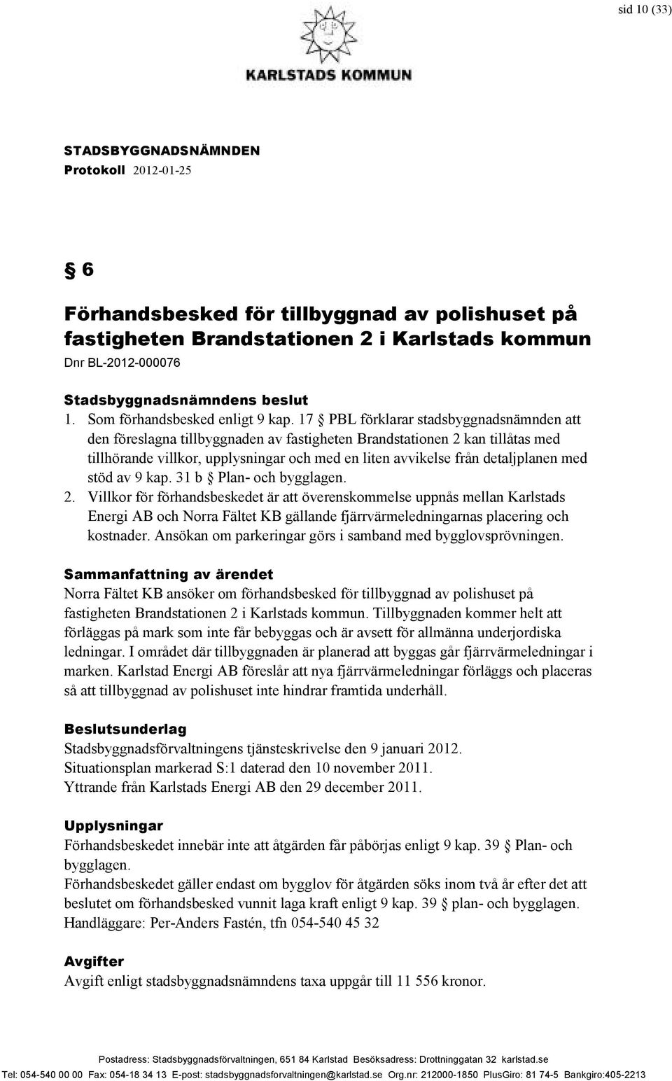 med stöd av 9 kap. 31 b Plan- och bygglagen. 2.