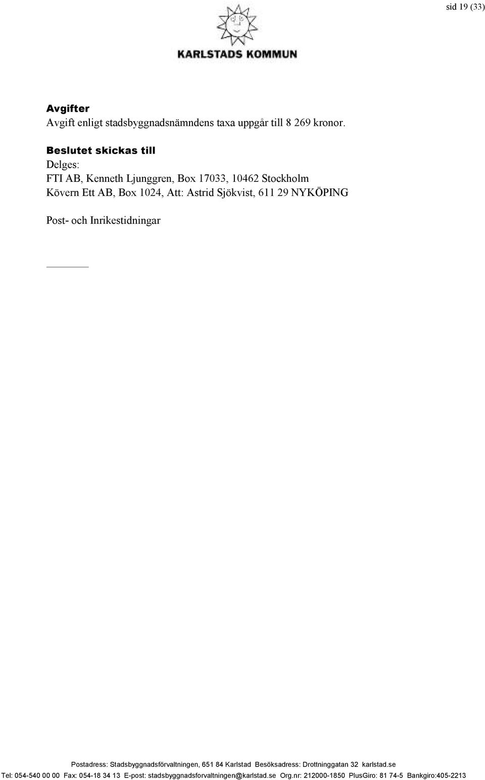 Delges: FTI AB, Kenneth Ljunggren, Box 17033, 10462