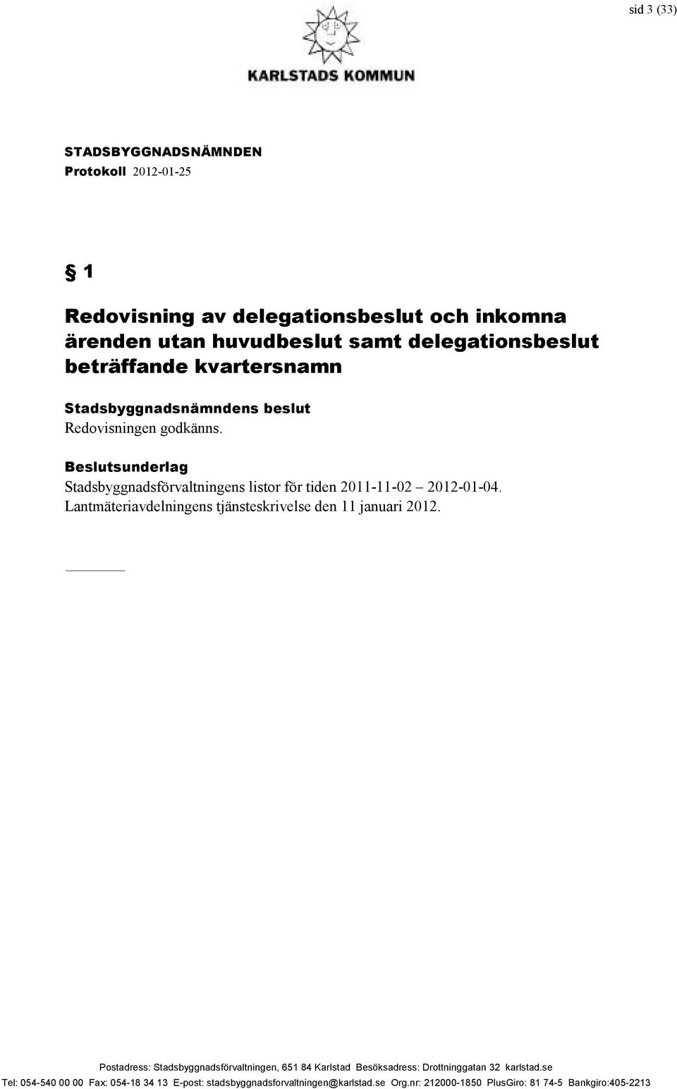 Redovisningen godkänns.