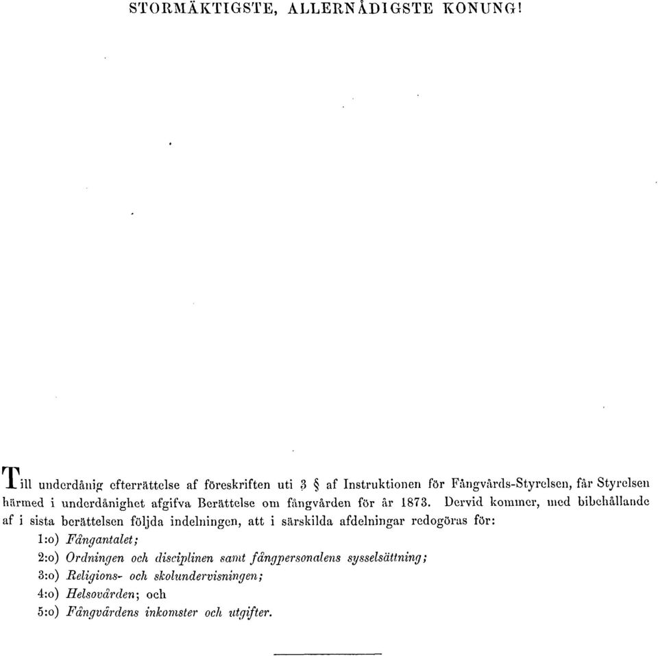 underdånighet afgifva Berättelse om fångvården för år 1873.