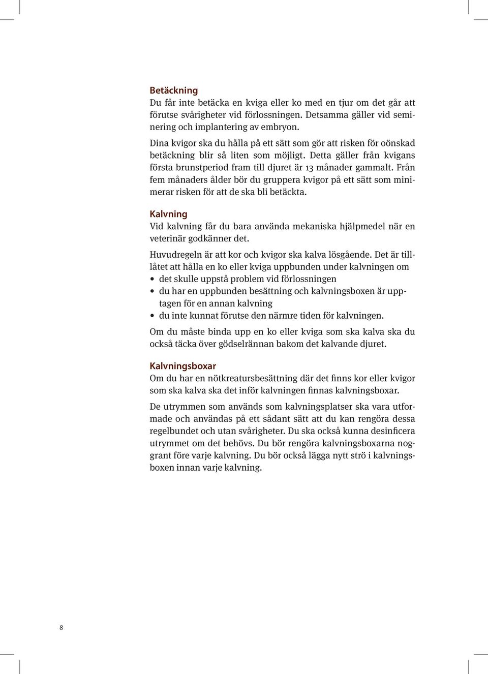 Från fem månaders ålder bör du gruppera kvigor på ett sätt som minimerar risken för att de ska bli betäckta.