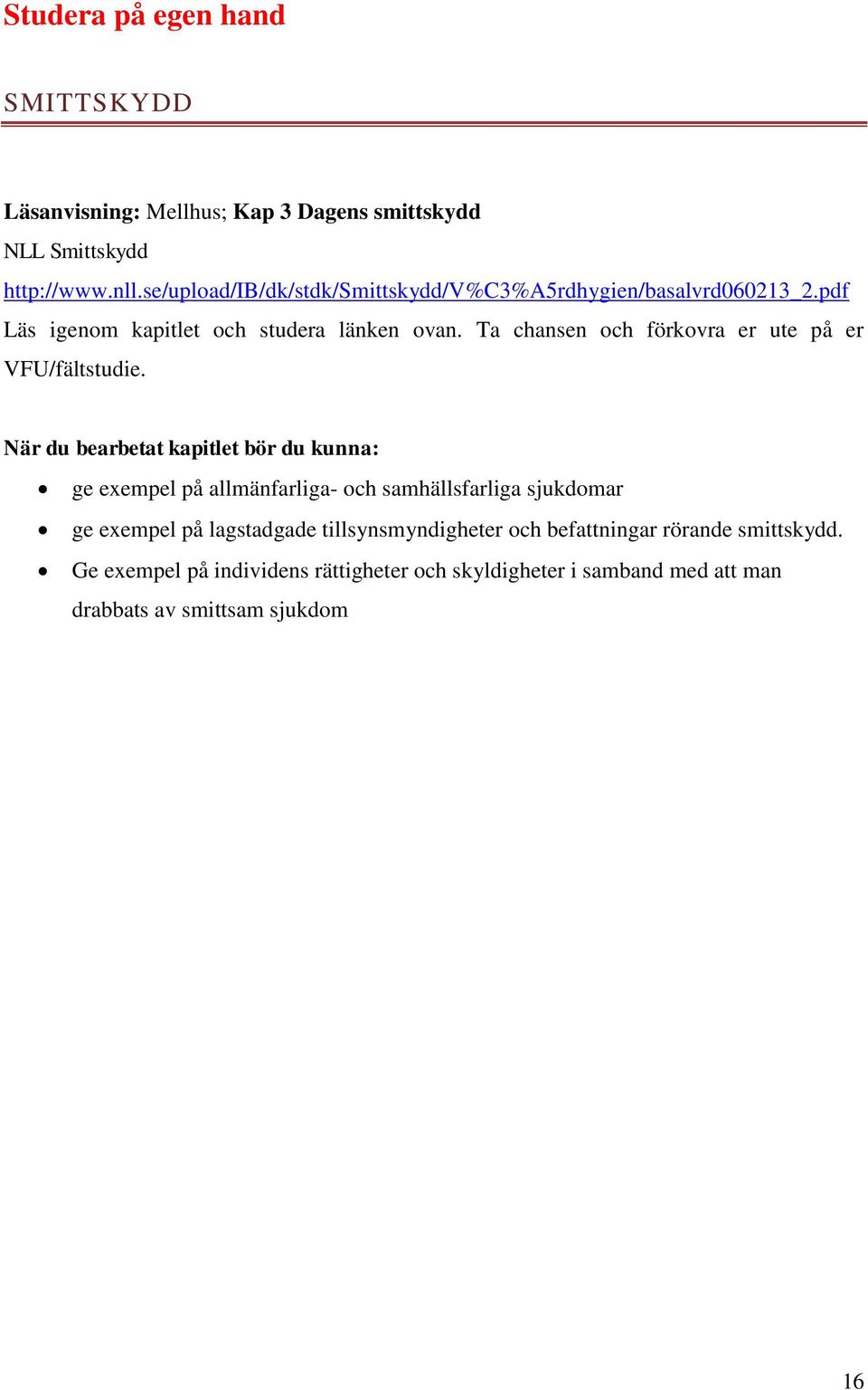 Ta chansen och förkovra er ute på er VFU/fältstudie.