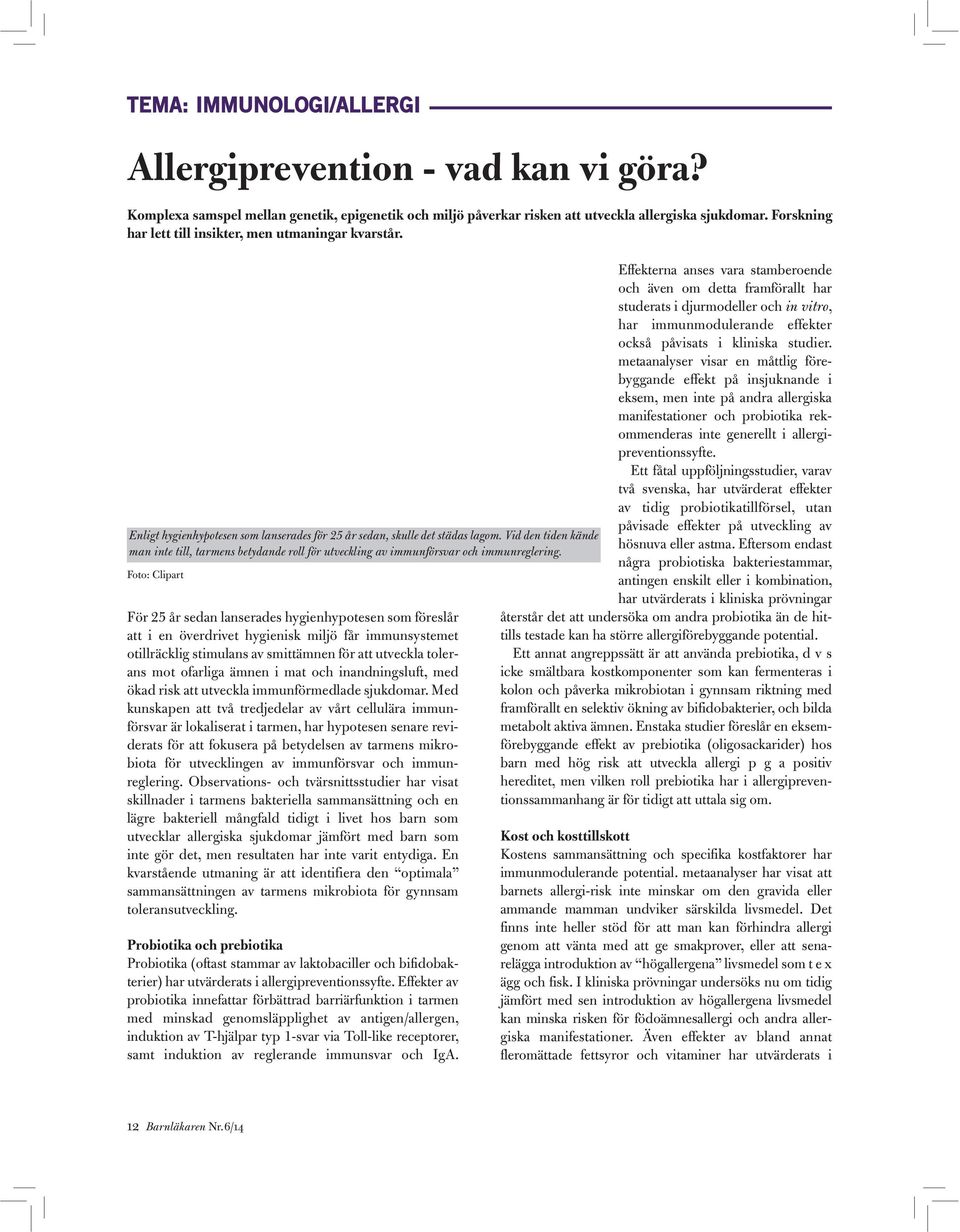 Vid den tiden kände man inte till, tarmens betydande roll för utveckling av immunförsvar och immunreglering.