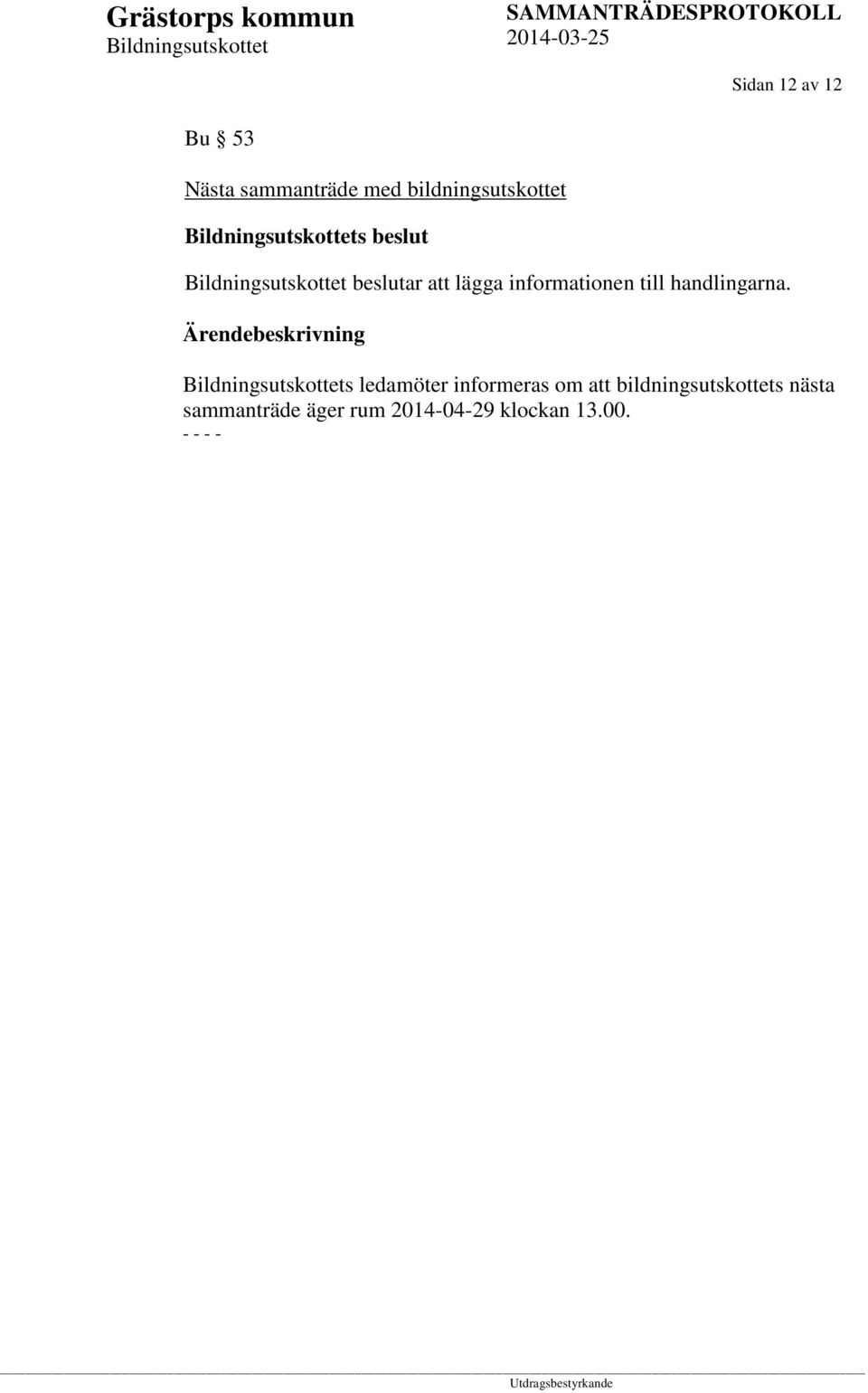 informationen till handlingarna.
