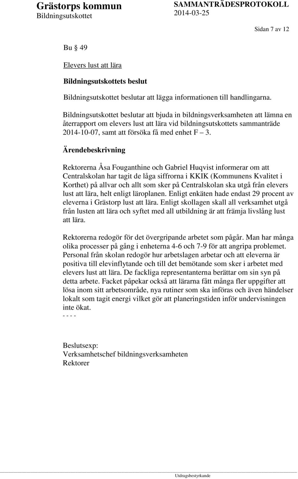 Rektorerna Åsa Fouganthine och Gabriel Huqvist informerar om att Centralskolan har tagit de låga siffrorna i KKIK (Kommunens Kvalitet i Korthet) på allvar och allt som sker på Centralskolan ska utgå