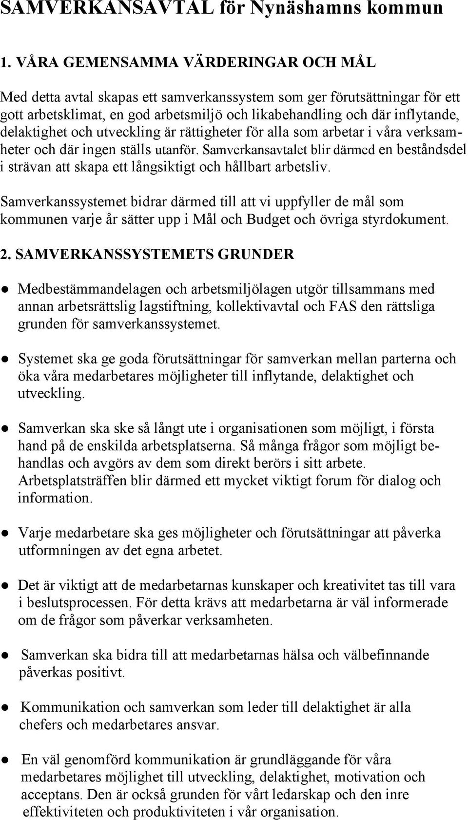 delaktighet och utveckling är rättigheter för alla som arbetar i våra verksamheter och där ingen ställs utanför.