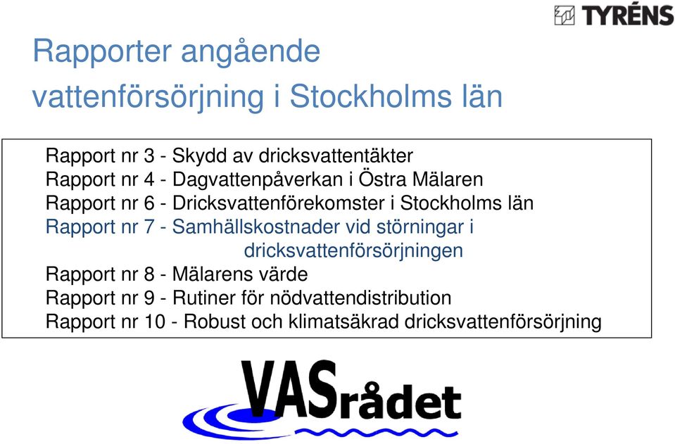 nr 7 - Samhällskostnader vid störningar i dricksvattenförsörjningen Rapport nr 8 - Mälarens värde