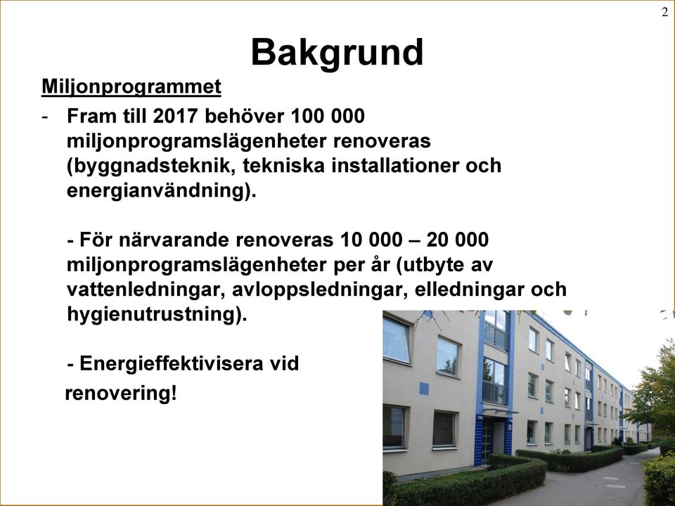 - För närvarande renoveras 10 000 20 000 miljonprogramslägenheter per år (utbyte av