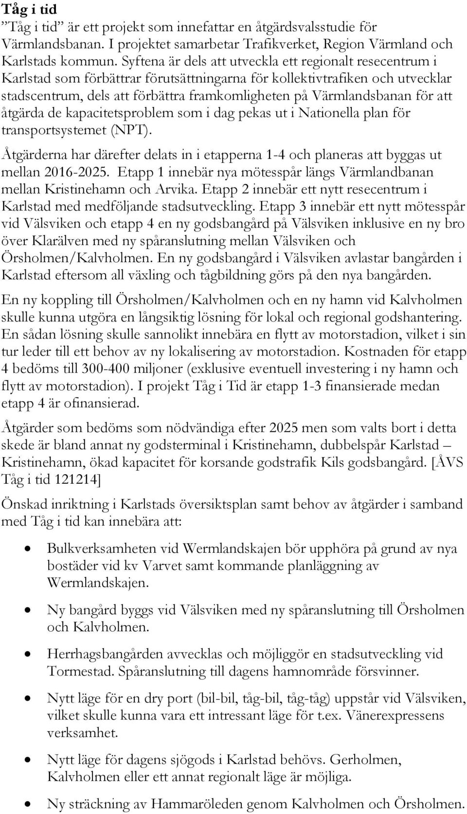 Värmlandsbanan för att åtgärda de kapacitetsproblem som i dag pekas ut i Nationella plan för transportsystemet (NPT).