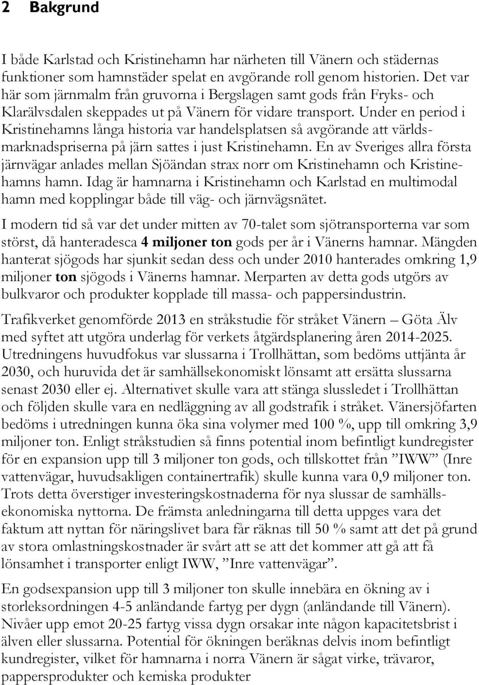 Under en period i Kristinehamns långa historia var handelsplatsen så avgörande att världsmarknadspriserna på järn sattes i just Kristinehamn.