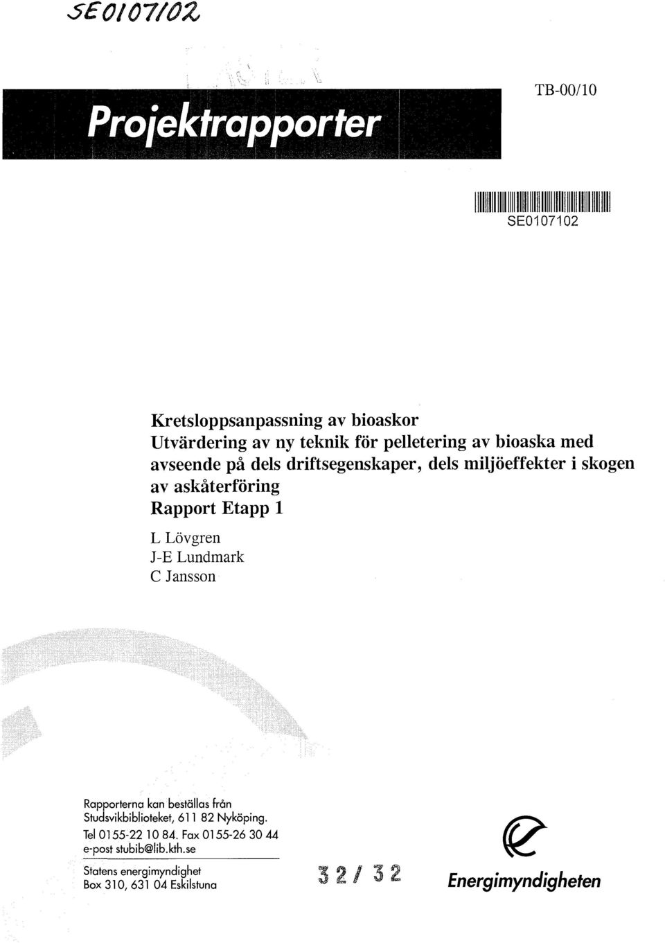 Etapp 1 L Lövgren J-E Lundmark C Jansson Rapporterna kan beställas från Studsvikbiblioteket, 611 82 Nyköping.