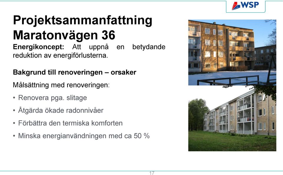 Bakgrund till renoveringen orsaker Målsättning med renoveringen: Renovera