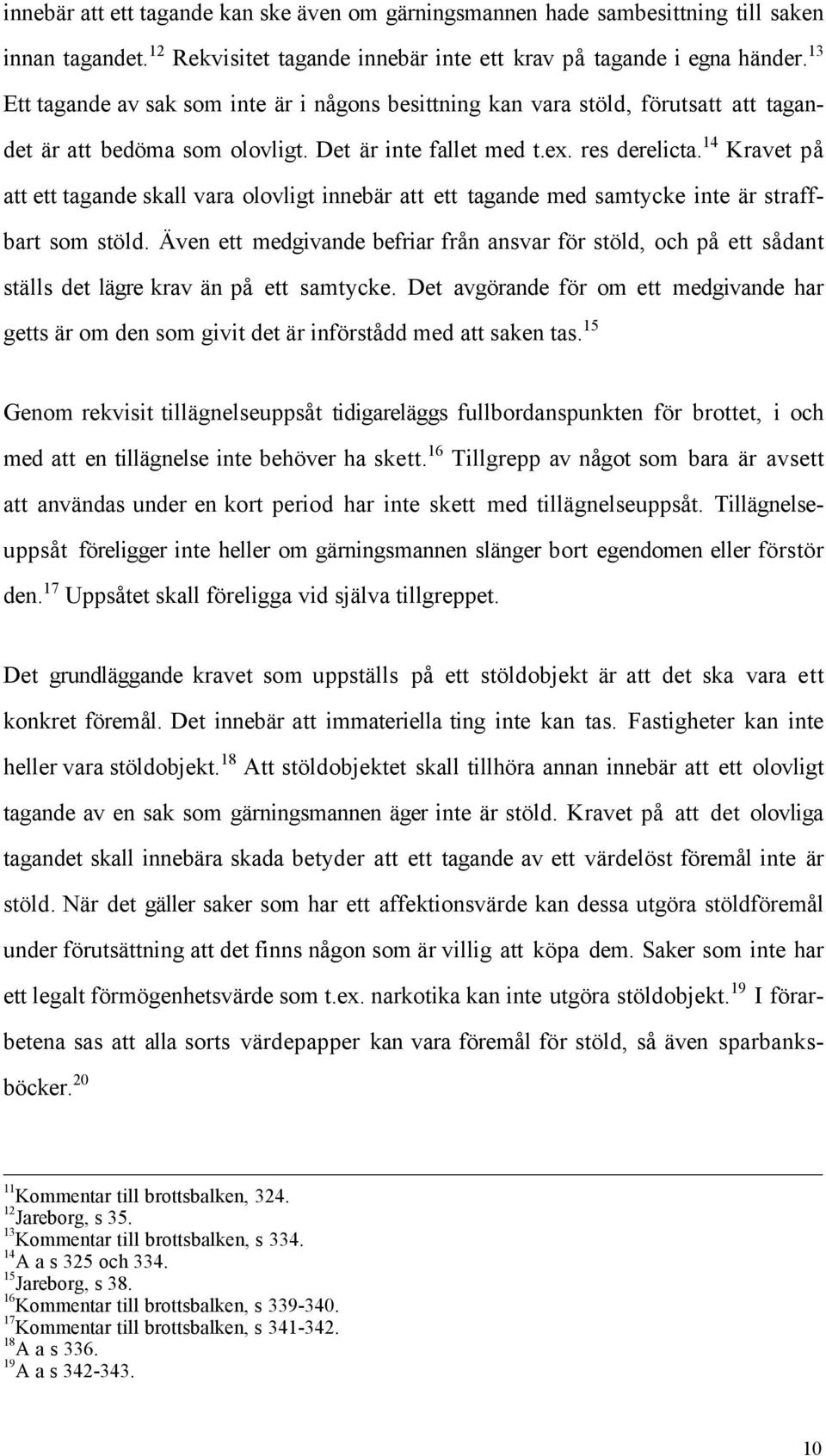 14 Kravet pœ att ett tagande skall vara olovligt innebšr att ett tagande med samtycke inte Šr straffbart som stšld.