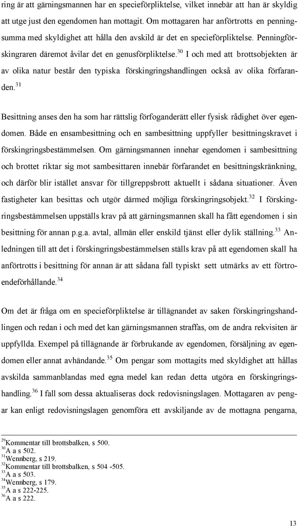 30 I och med att brottsobjekten Šr av olika natur bestœr den typiska fšrskingringshandlingen ocksœ av olika fšrfaranden.