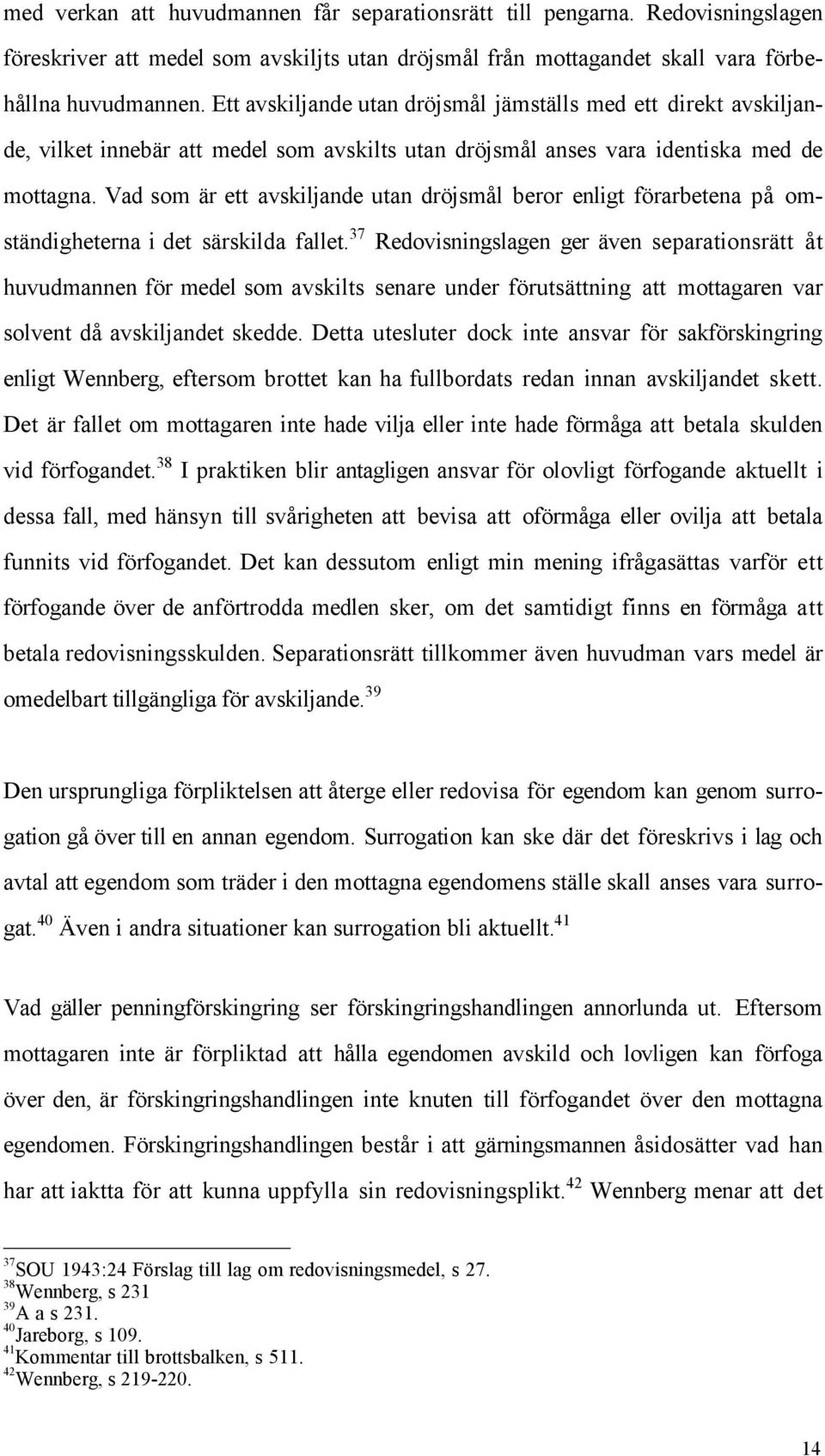 Vad som Šr ett avskiljande utan dršjsmœl beror enligt fšrarbetena pœ omstšndigheterna i det sšrskilda fallet.
