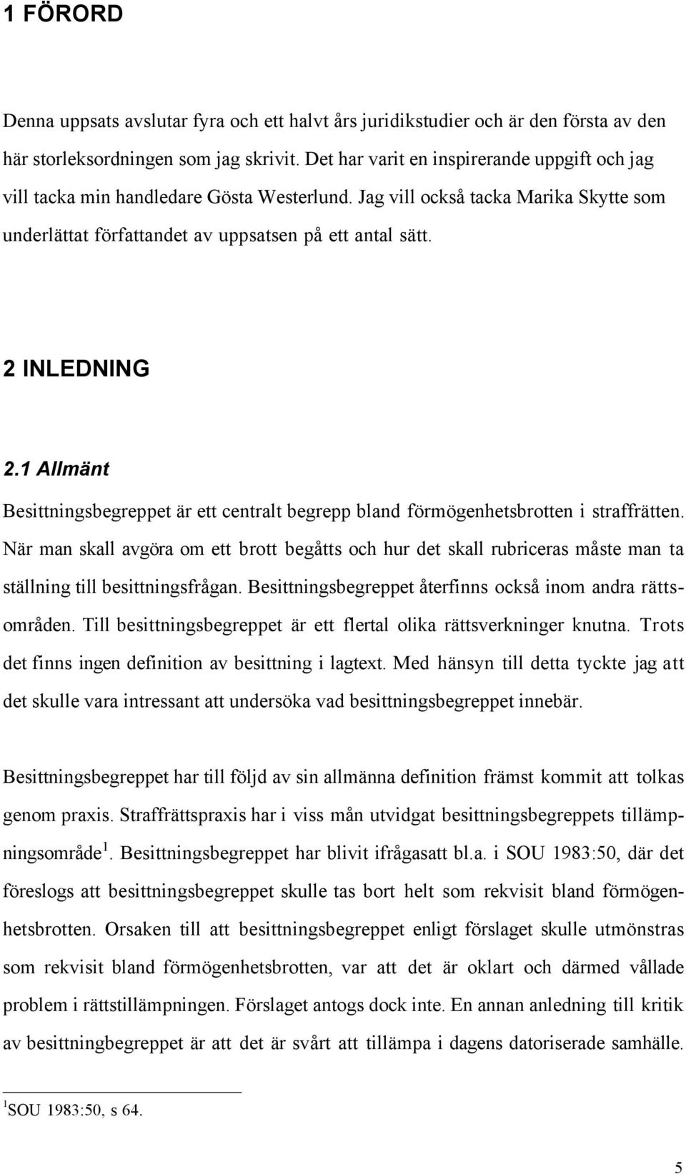 1 AllmŠnt Besittningsbegreppet Šr ett centralt begrepp bland fšrmšgenhetsbrotten i straffrštten.