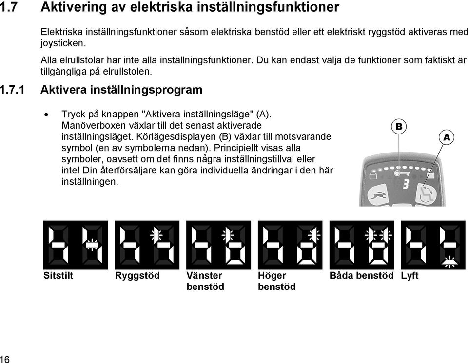1 Aktivera inställningsprogram Tryck på knappen "Aktivera inställningsläge" (A). Manöverboxen växlar till det senast aktiverade inställningsläget.