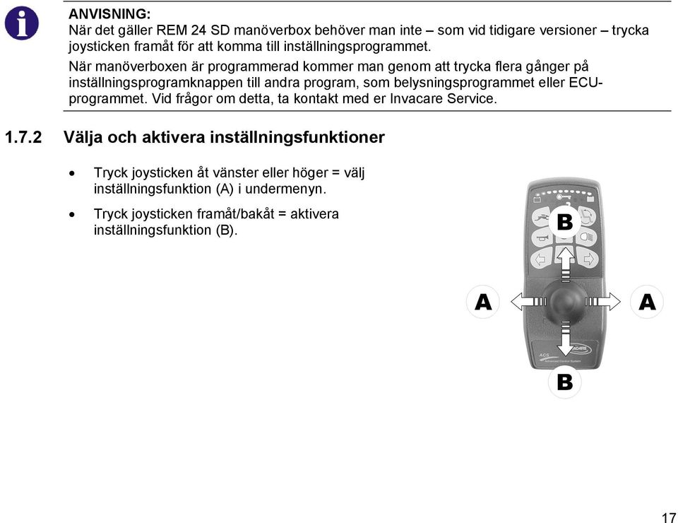 När manöverboxen är programmerad kommer man genom att trycka flera gånger på inställningsprogramknappen till andra program, som