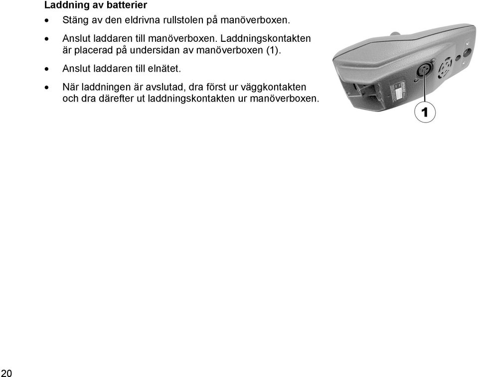Laddningskontakten är placerad på undersidan av manöverboxen (1).