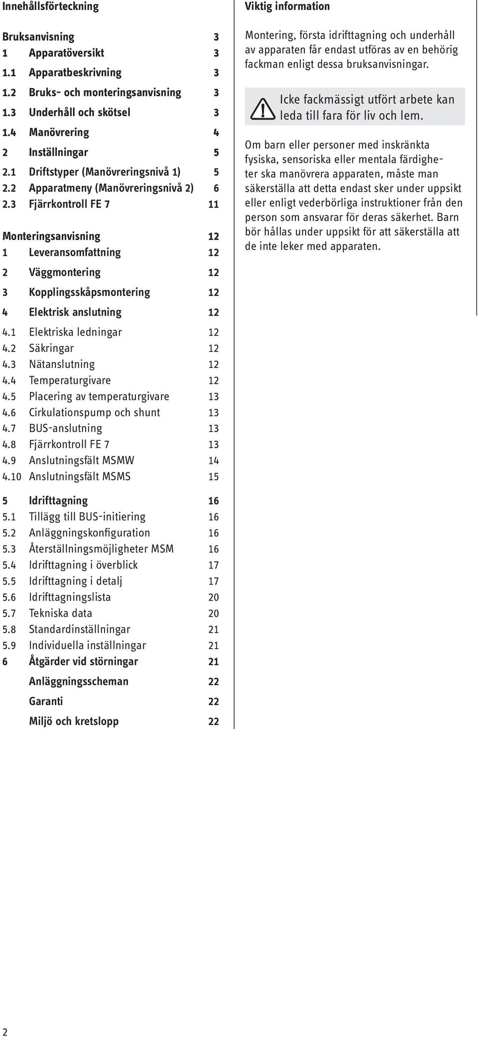 3 Fjärrkontroll FE 7 11 Monteringsanvisning 12 1 Leveransomfattning 12 2 Väggmontering 12 3 Kopplingsskåpsmontering 12 4 Elektrisk anslutning 12 4.1 Elektriska ledningar 12 4.2 Säkringar 12 4.