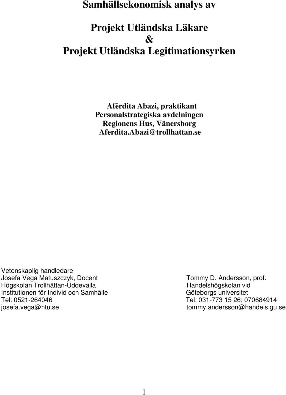 se Vetenskaplig handledare Josefa Vega Matuszczyk, Docent Tommy D. Andersson, prof.