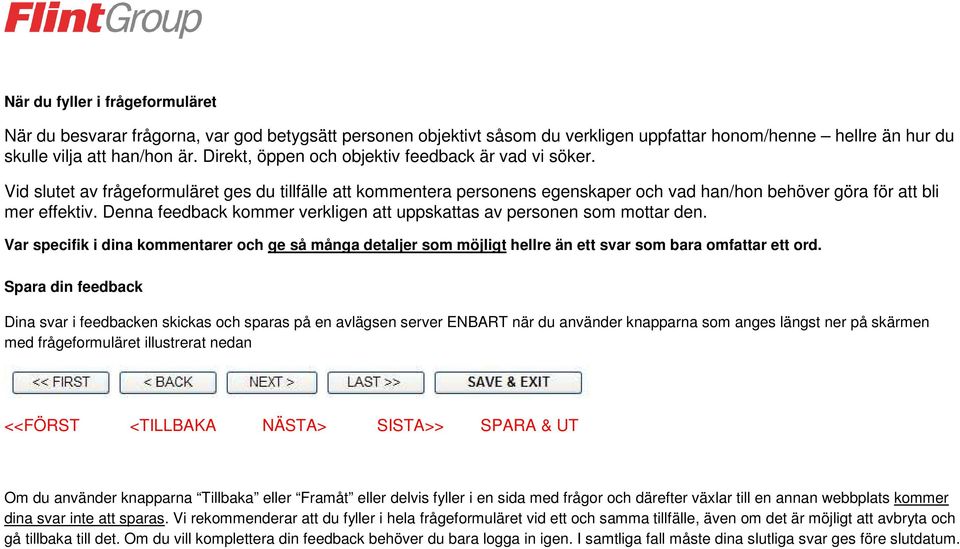 Denna feedback kommer verkligen att uppskattas av personen som mottar den. Var specifik i dina kommentarer och ge så många detaljer som möjligt hellre än ett svar som bara omfattar ett ord.
