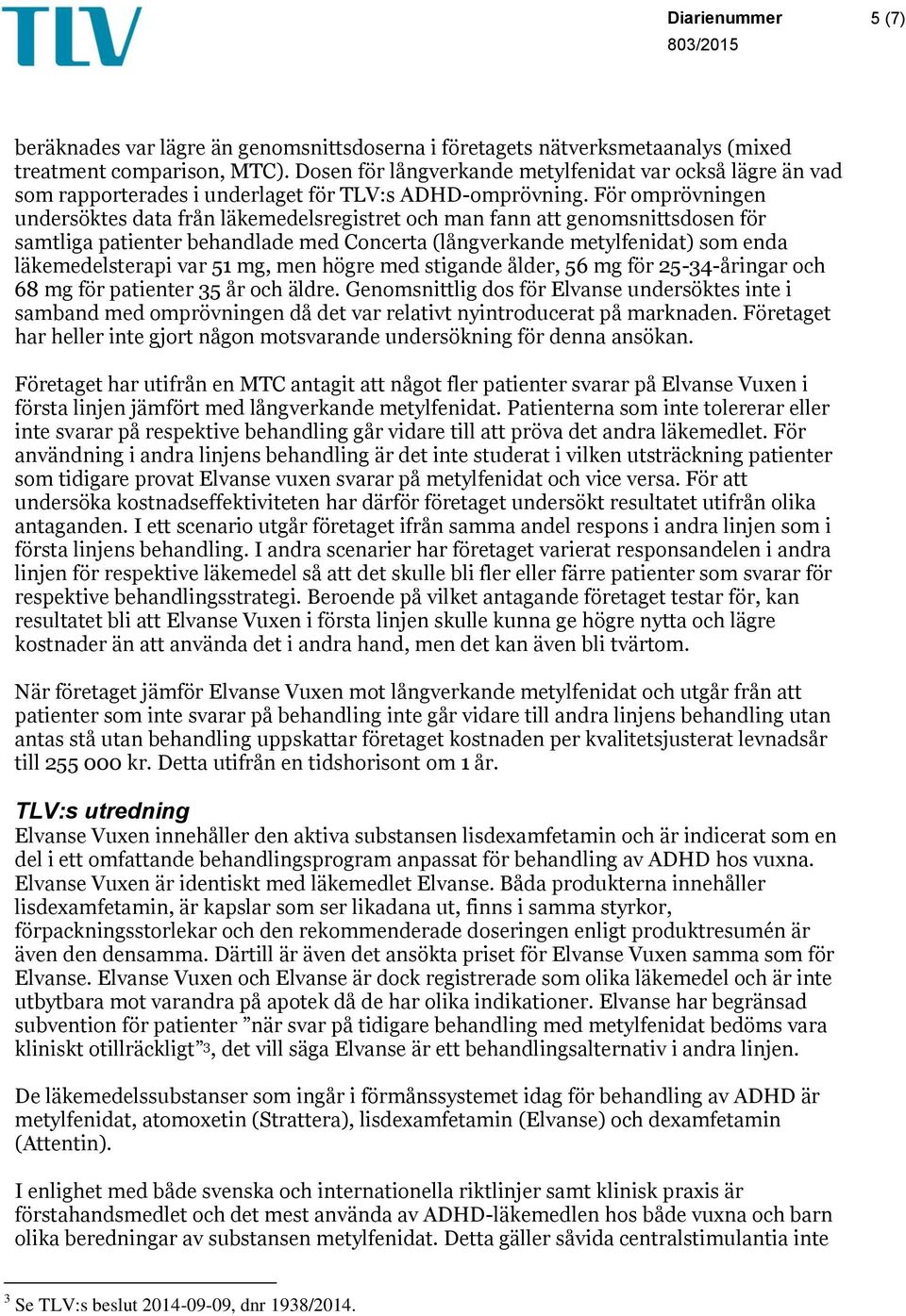 För omprövningen undersöktes data från läkemedelsregistret och man fann att genomsnittsdosen för samtliga patienter behandlade med Concerta (långverkande metylfenidat) som enda läkemedelsterapi var