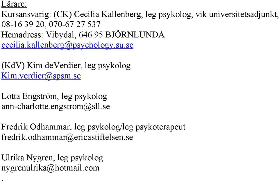 se (KdV) Kim deverdier, leg psykolog Kim.verdier@spsm.se Lotta Engström, leg psykolog ann-charlotte.