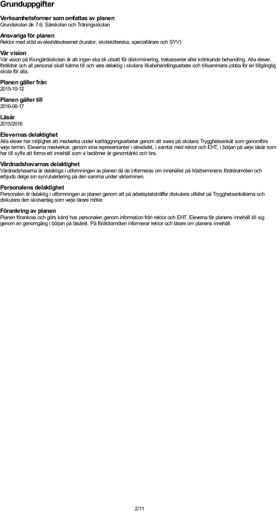 Alla elever, föräldrar och all personal skall känna till och vara delaktig i skolans likabehandlingsarbete och tillsammans jobba för en tillgänglig skola för alla.