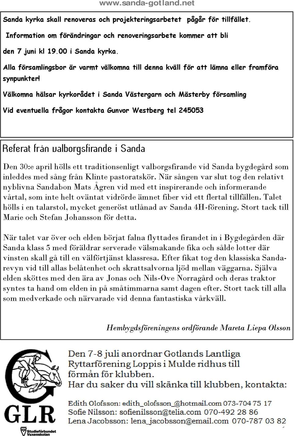 Välkomna hälsar kyrkorådet i Sanda Västergarn och Mästerby församling Vid eventuella frågor kontakta Gunvor Westberg tel 245053 Referat från valborgsfirande i Sanda Den 30:e april hölls ett