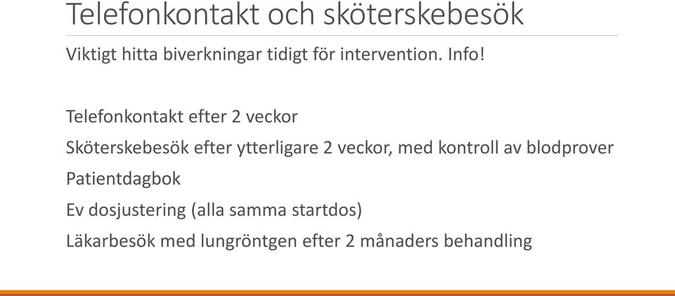 Telefonkontakt efter 2 veckor Sköterskebesök efter ytterligare 2 veckor,