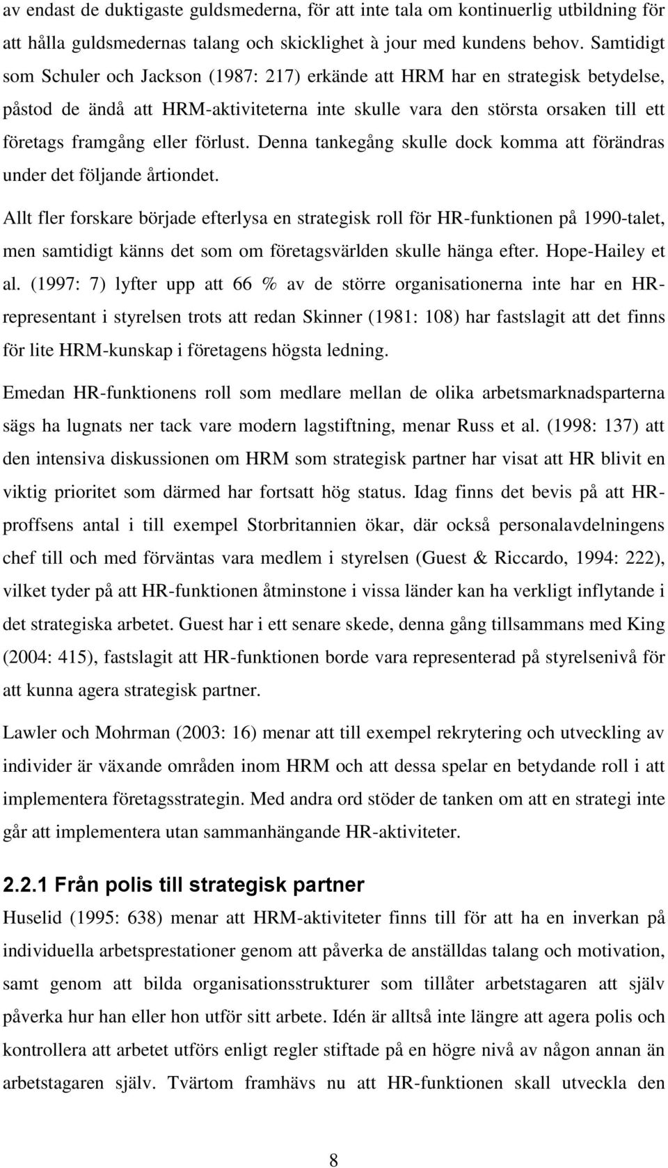 förlust. Denna tankegång skulle dock komma att förändras under det följande årtiondet.