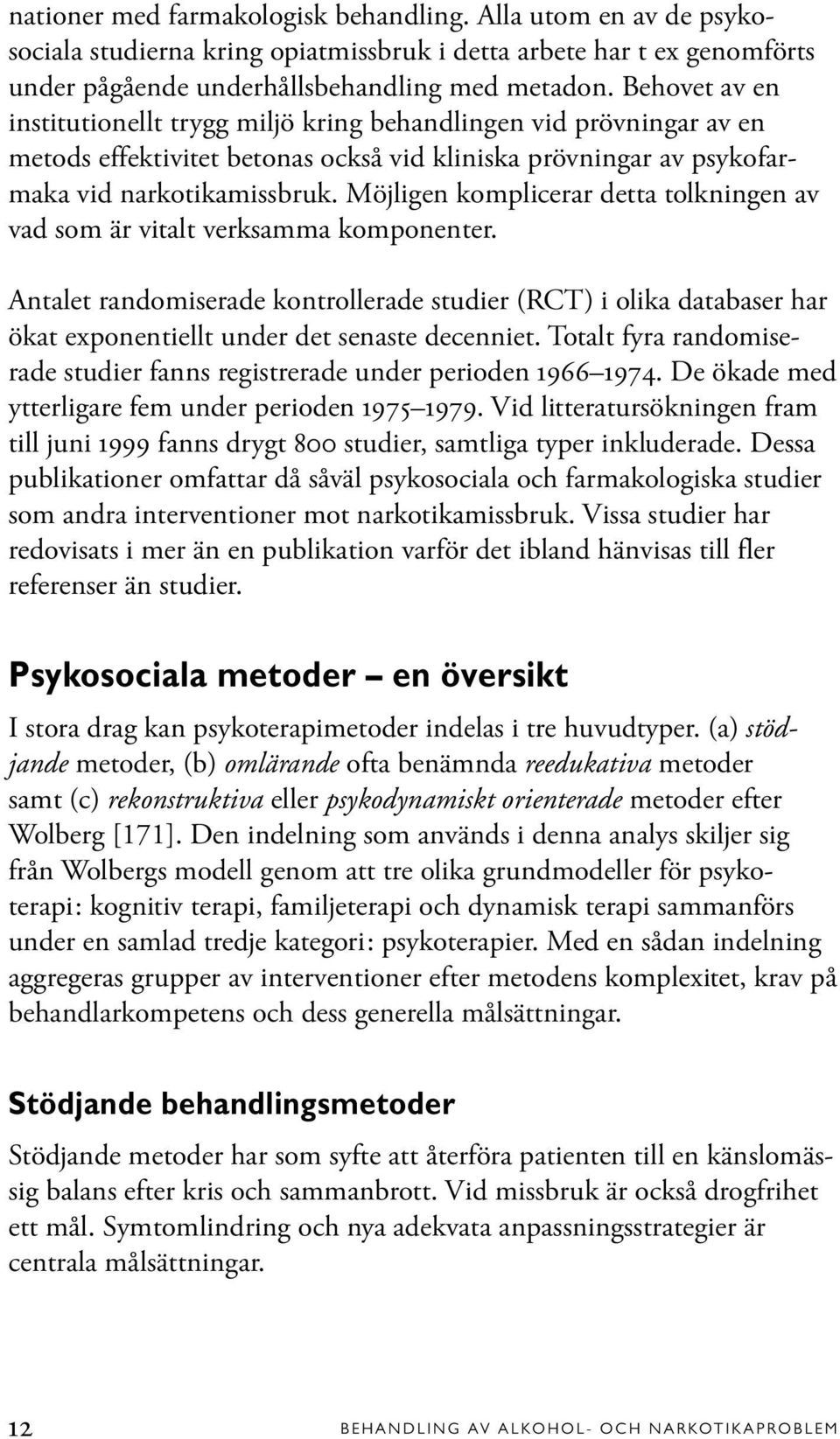 Möjligen komplicerar detta tolkningen av vad som är vitalt verksamma komponenter.