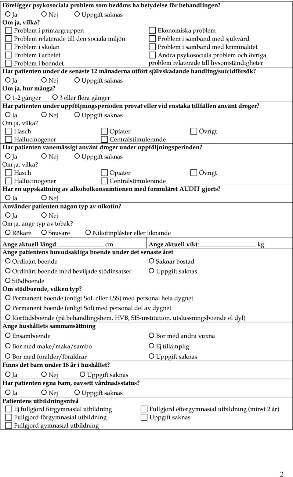 kriminalitet Andra psykosociala problem och övriga problem relaterade till livsomständigheter Har patienten under de senaste 12 månaderna utfört självskadande handling/suicidförsök?