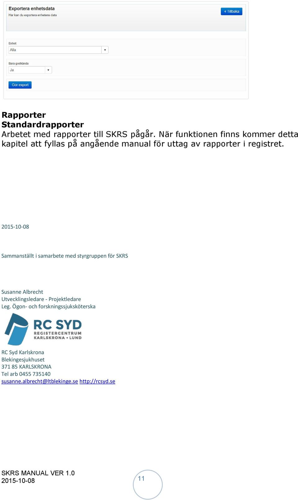 2015-10-08 Sammanställt i samarbete med styrgruppen för SKRS Susanne Albrecht Utvecklingsledare - Projektledare