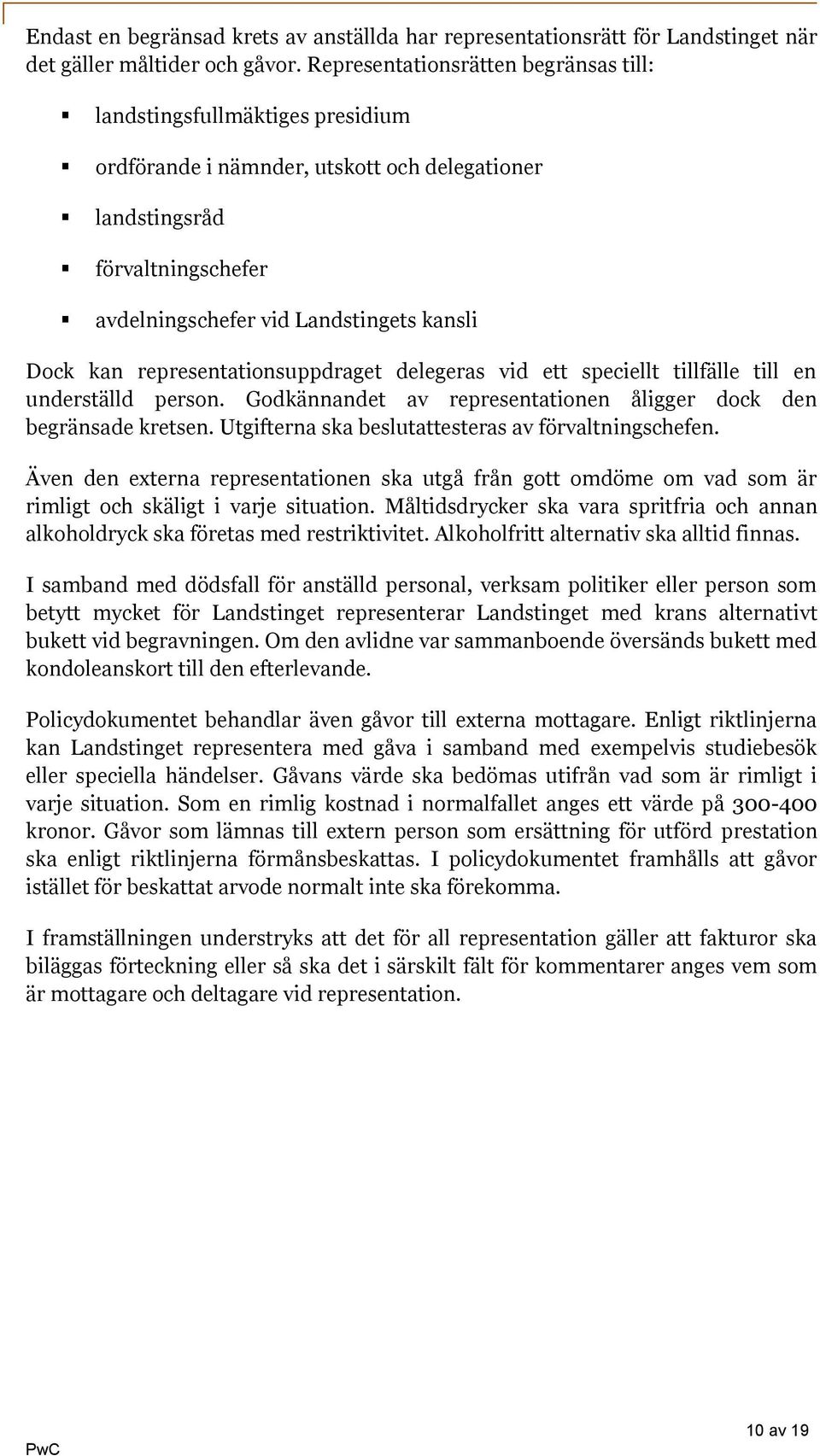 kan representationsuppdraget delegeras vid ett speciellt tillfälle till en underställd person. Godkännandet av representationen åligger dock den begränsade kretsen.