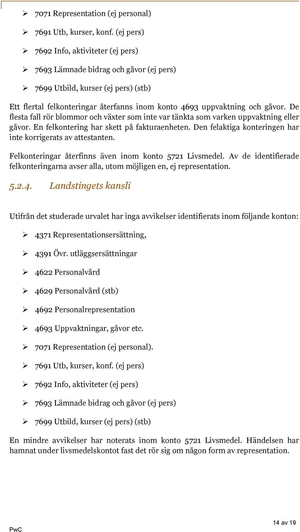 De flesta fall rör blommor och växter som inte var tänkta som varken uppvaktning eller gåvor. En felkontering har skett på fakturaenheten.