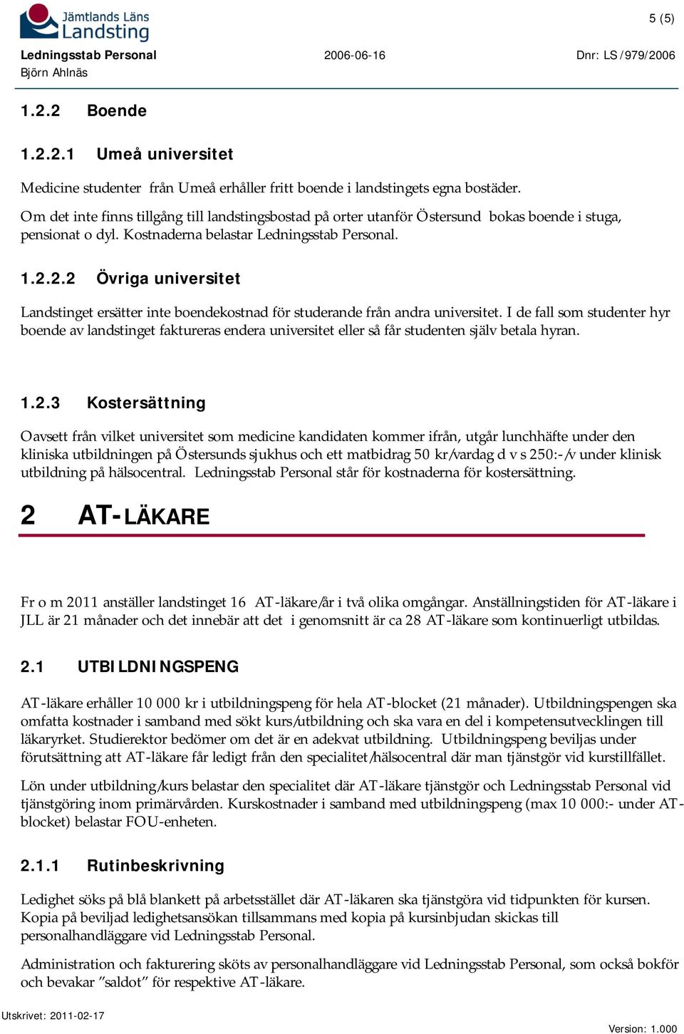 2.2 Övriga universitet Landstinget ersätter inte boendekostnad för studerande från andra universitet.
