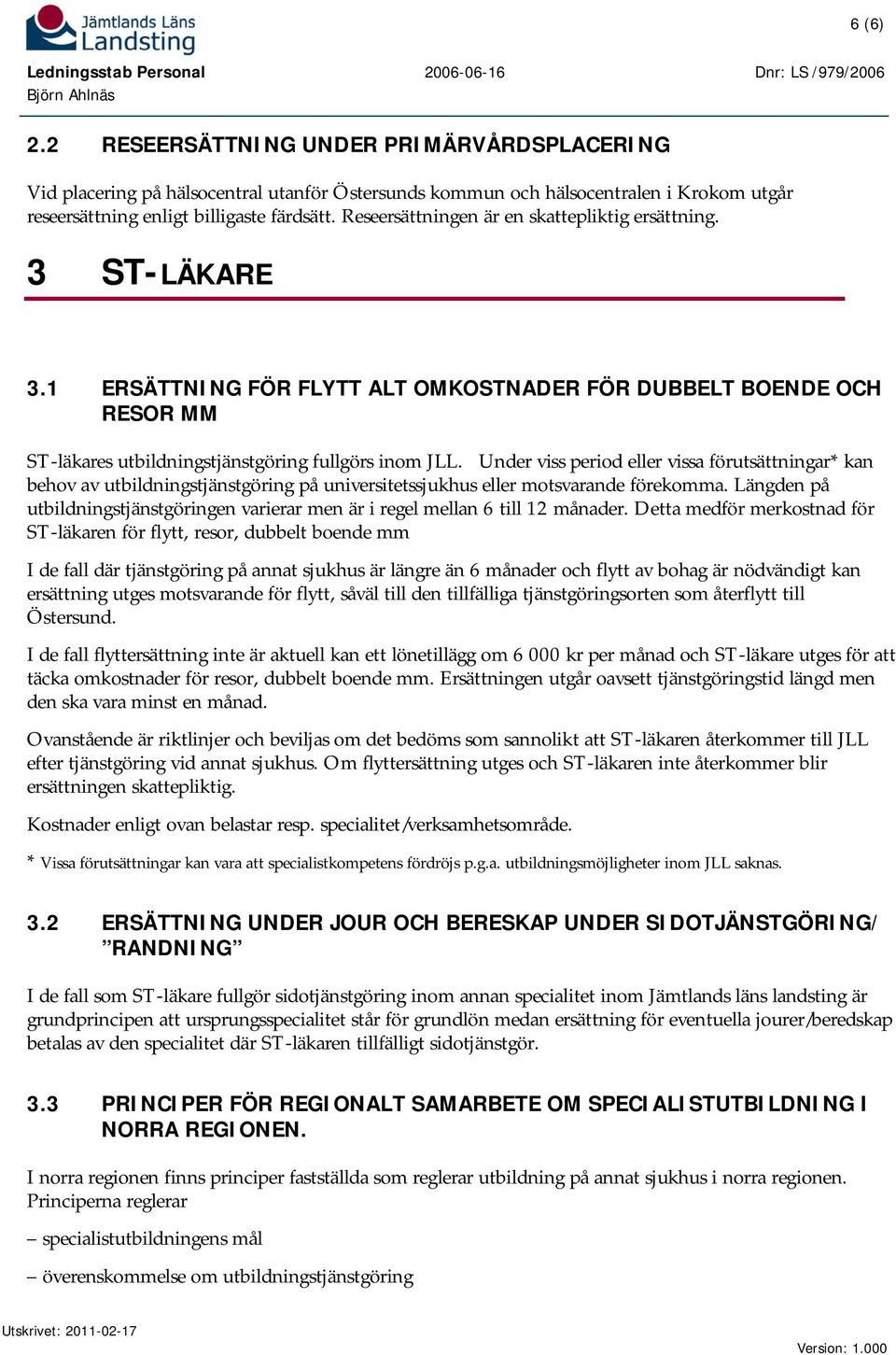 Under viss period eller vissa förutsättningar* kan behov av utbildningstjänstgöring på universitetssjukhus eller motsvarande förekomma.